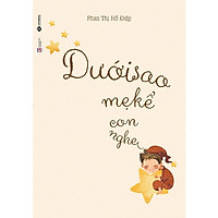 Dưới Sao Mẹ Kể Con Nghe (Tái Bản 2018)