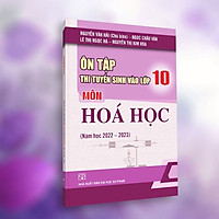 Ôn Tập Thi Tuyển Sinh Vào Lớp 10 Môn Hóa Học (Năm Học 2022 - 2023)