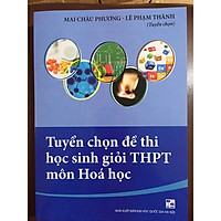 Tuyển chọn đề thi học sinh giỏi THPT môn hóa học