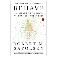 Behave: The Biology of Humans at Our Best and Worst