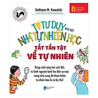 Sách Tớ Tư Duy Như Một Nhà Tự Nhiên Học - Tất Tần Tật Về Tự Nhiên