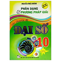 Phân Dạng & Phương Pháp Giải Các Chuyên Đề Đại Số 10