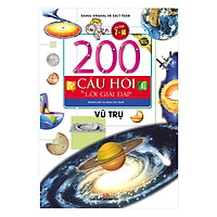 200 Câu Hỏi & Lời Giải Đáp – Vũ Trụ (Tái Bản)