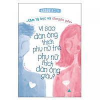 Vì Sao Đàn Ông Thích Phụ Nữ Trẻ, Phụ Nữ Thích Đàn Ông Giàu?