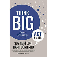Suy Nghĩ Lớn , Hành Động Nhỏ (Tặng Kèm Tickbook)
