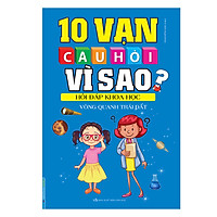 10 Vạn Câu Hỏi Vì Sao? Hỏi Đáp Khoa Học - Vòng Quanh Trái Đất