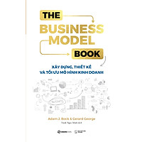 The Business Model Book: Xây Dựng, Thiết Kế Và Tối Ưu Mô Hình Kinh Doanh