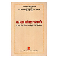 Nhà Nước Kiến Tạo Phát Triển – Lý Luận, Thực Tiễn Trên Thế Giới Và Ở Việt Nam