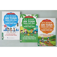 Combo KỸ NĂNG AN TOÀN TRONG CUỘC SỐNG DÀNH CHO THANH THIẾU NIÊN (3 Cuốn): An Toàn Khi Ở Nhà Và Tham Gia Giao Thông + An Toàn Khi Tham Gia Các Hoạt Động Ngoài Trời Và Phòng Chống Thiên Tai + An Toàn Khi Ở Trường Học Và Ngoài Xã Hội
