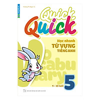 Quick Quick Học Nhanh Từ Vựng Tiếng Anh 5 (9 – 10 Tuổi)