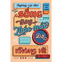 Sống Không Thắc Mắc Đời Không Nể - Những Kiến Thức Thú Vị Có Thể Bạn Nên Biết