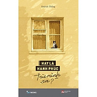 Sách - Hay Là Hạnh Phúc Trừ Mình Ra? (tặng kèm bookmark)