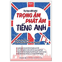 Tự Học Đột Phá – Chuyên Đề Trọng Âm, Phát Âm Tiếng Anh (Tái Bản)