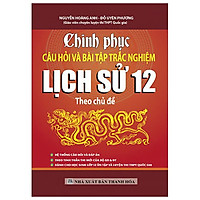 Chinh Phục Câu Hỏi & Bài Tập Trắc Nghiệm Lịch Sử 12