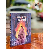 CHÚ CHÓ KAZAN – James Oliver Curwood – Đinh Tị Books