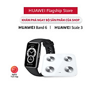 Bộ Sản Phẩm Huawei (Vòng Đeo Tay Thông Minh HUAWEI Band 6 + Cân Điện Tử HUAWEI Scale 3) | Hàng Chính Hãng