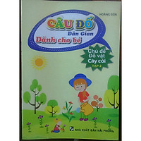 Câu Đố Dân Gian Dành Cho Bé ( Chủ Đề Đồ Vật Cây Cối Tập 2)