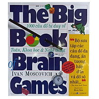 The Big Book Of Brain Games - 1000 Câu Đố Tư Duy Về Toán, Khoa Học & Nghệ Thuật