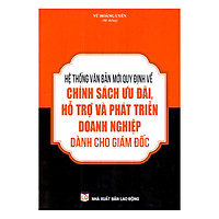 Hệ Thống Văn Bản Quy Định Mới Về Chính Sách Ưu Đãi , Hỗ Trợ Và Phát Triển Doanh Nghiệp Dành Cho Giám Đốc