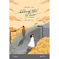 Sách - Chúng Ta Không Thể Là Bạn ( tặng kèm Bookmark Thiết Kế )