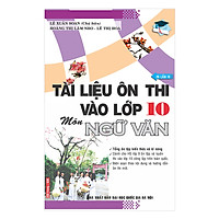 Tài Liệu Ôn Thi Vào Lớp 10 Môn Ngữ Văn (Tái Bản)