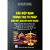 Các Hiệp Định Tương Trợ Tư Pháp Giữa Việt Nam Với Nước Ngoài