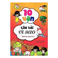 10 Vạn Câu Hỏi Vì Sao - Khoa Học Quanh Ta 2