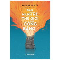 Sách: Bạn Càng Mạnh Mẽ Thế Giới Càng Công Bằng