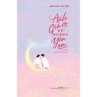 Sách - Anh Giả Vờ Sẽ Không Yêu Em (tặng kèm bookmark)