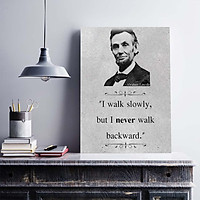 Tranh động lực trang trí văn phòng làm việc  - I walk slowly, but I never walk backward (Abraham Lincoln). - DL027