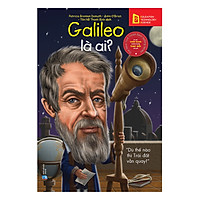 Bộ Sách Chân Dung Những Người Làm Thay Đổi Thế Giới – Galileo Galilei Là Ai? (Tái Bản 2018)