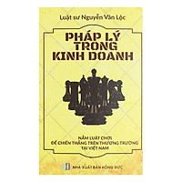 Pháp Lý Trong Kinh Doanh – Nắm Luật Chơi Để Chiến Thắng Trên Thương Trường Tại Việt Nam