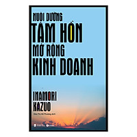 Nuôi Dưỡng Tâm Hồn Mở Rộng Kinh Doanh (Tái Bản)