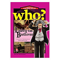 Who? Chuyện Kể Về Danh Nhân Thế Giới: Ludwig Van Beethoven (Tái Bản 2019)