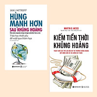 Combo Biến Những Mối Đe Dọa Thành Cơ Hội Phát Triển: Kiếm Tiền Thời Khủng Hoảng + Hùng Mạnh Hơn Sau Khủng Hoảng / Cơ Hội Sẽ Dành Cho Ai Biết Lắng Nghe và Thành Thực Tin Rằng Mình Có Thể Kiếm Tiền Thời Khủng Hoảng