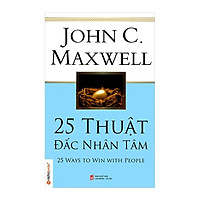 25 Thuật Đắc Nhân Tâm (Tái Bản 2018) - JohnC Maxwell