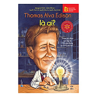 Bộ Sách Chân Dung Những Người Làm Thay Đổi Thế Giới – Thomas Alva Edison Là Ai? (Tái Bản 2018)