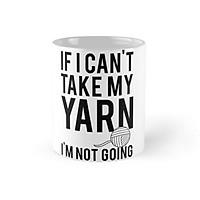 Cốc sứ in hình - If I Can't Take My Yarn I'm Not Going Mug - - Best Gift For Family Friends- MS 647
