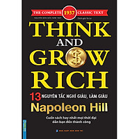 Think And Grow Rich - Naponeon Hill 13 Nguyên Tắc Nghĩ Giàu Và Làm Giàu (Cuốn Sách Hay Nhất Mọi Thời Đại Dẫn Bạn Đến Thành Công)