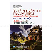 Ôn Tập Luyện Thi Trắc Nghiệm THPTQG 2019 – Khoa Học Xã Hội (Lịch Sử – Địa Lí – Giáo Dục Công Dân)