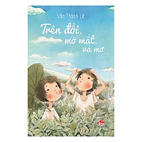 Trên Đồi, Mở Mắt Và Mơ (Tái Bản 2018)