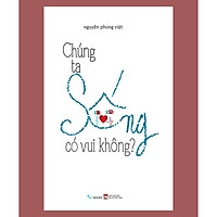 Sách - Chúng Ta Sống Có Vui Không