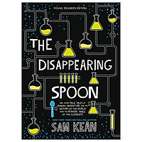The Disappearing Spoon: And Other True Tales Of Rivalry, Adventure, And The History Of The World From The Periodic Table Of The Elements