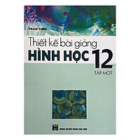 Thiết Kế Bài Giảng Hình Học 12 (Tập 1)