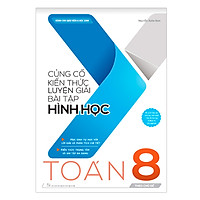 Củng Cố Kiến Thức Luyện Giải Bài Tập Hình Học Toán Lớp 8 (Theo Chủ Đề)