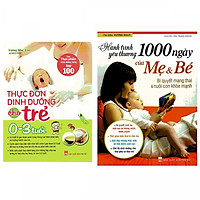 Combo Thực Đơn Dinh Dưỡng Cho Trẻ Từ 0 – 3 Tuổi + Hành Trình Yêu Thương 1000 Ngày Của Mẹ