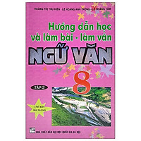 Hướng Dẫn Học Và Làm Bài - Làm Văn Ngữ Văn Lớp 8 - Tập 2 (Tái Bản)