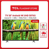 TV 4K UHD Android Tivi TCL 50T65 - Gam Màu Rộng , HDR , Dolby Audio - Hàng chính hãng