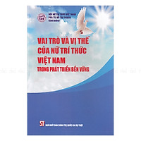 Vai Trò Và Vị Thế Của Nữ Trí Thức Việt Nam Trong Phát Triển Bền Vững
