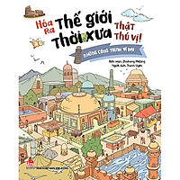 Hóa Ra Thế Giới Thời Xưa Thật Thú Vị! – Những Công Trình Vĩ Đại